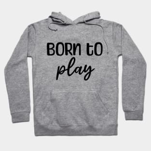 Born to play Hoodie